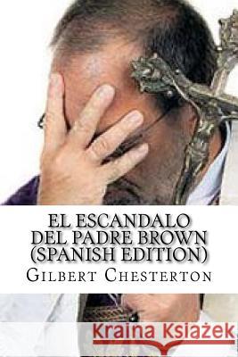 El Escandalo del Padre Brown Gilbert Keith Chesterton 9781542623131 Createspace Independent Publishing Platform - książka