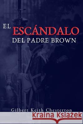 El Escandalo del Padre Brown: Volumen V - Historias del Padre Brown G. K. Chesterton Sr. Lubin Jose Paz 9781717542809 Createspace Independent Publishing Platform - książka