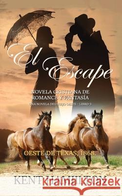 El Escape: La Serie del Rancho Martin: Libro 3 Una Novela del Viejo Oeste Kent Hamilton 9789657775561 Heirs Publishing Company - książka