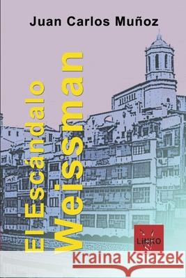 El Escándalo Weissman Muñoz, Juan Carlos 9798718384031 Independently published - książka