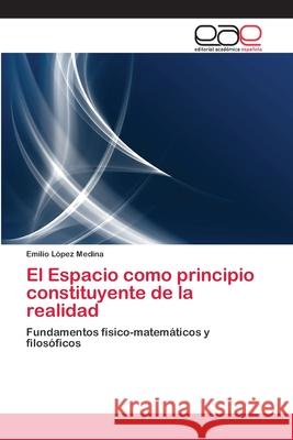 El Espacio como principio constituyente de la realidad López Medina, Emilio 9783659085642 Editorial Academica Espanola - książka