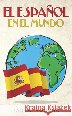 El Español En El Mundo: Kurzgeschichten aus den spanischsprachigen Ländern der Welt Moreno, Pablo 9783968910178 Schinken Verlag - książka