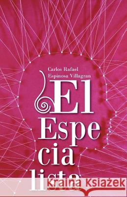 El Especialista Carlos Rafael Espinosa Villagran 9781463383480 Palibrio - książka