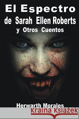 El Espectro de Sarah Ellen Roberts Y Otros Cuentos Oscar M Herwarth Ronald Morale 9781726789301 Independently Published - książka