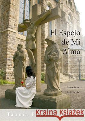 El Espejo de Mi Alma: Devociones Ortiz-Lopés, Tannia E. 9783738695656 Books on Demand - książka
