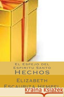 El Espejo del Espiritu Santo: Hechos Elizabeth Escauriza Hempel 9781505663280 Createspace - książka