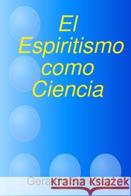 El Espiritismo como Ciencia Gerardo Sanchez 9781794863255 Lulu.com - książka