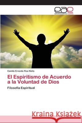El Espiritismo de Acuerdo a la Voluntad de Dios Roa Nieto, Camilo Ernesto 9786202117265 Editorial Académica Española - książka