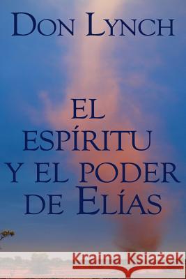 El Espiritu y El Poder de Elias Don Lynch 9781545370162 Createspace Independent Publishing Platform - książka