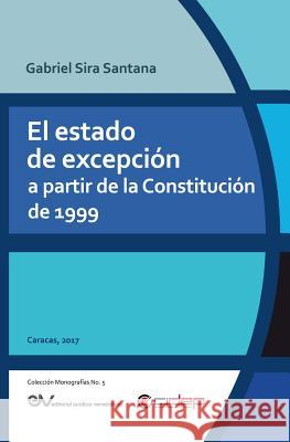 El Estado de Excepción a Partir de la Constitución de 1999 Gabriel Sira Santana 9789803653613 Fundacion Editorial Juridica Venezolana - książka