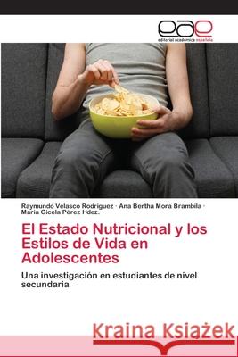 El Estado Nutricional y los Estilos de Vida en Adolescentes Velasco Rodriguez, Raymundo 9783659075087 Editorial Academica Espanola - książka