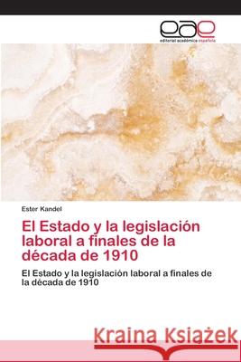 El Estado y la legislación laboral a finales de la década de 1910 Kandel, Ester 9786202121262 Editorial Académica Española - książka