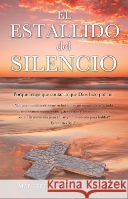 El Estallido del Silencio Margarita Cardona Solano 9781498422055 Xulon Press - książka