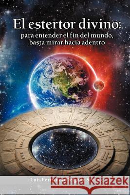 El Estertor Divino: Para Entender El Fin del Mundo, Basta Mirar Hacia Adentro Serrate, Luis Fernando Delgado 9781463321932 Palibrio - książka