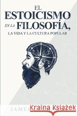 El Estoicismo en la Filosofía, la Vida y la Cultura Popular James Gerhardt 9781951725761 Gerald Christian David Confienza Huamani - książka