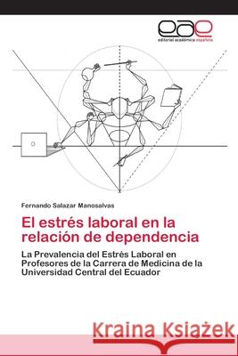 El estrés laboral en la relación de dependencia Salazar Manosalvas, Fernando 9786202244206 Editorial Académica Española - książka