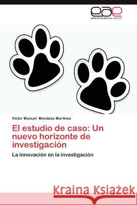El Estudio de Caso: Un Nuevo Horizonte de Investigacion Mendoza Mart Nez, V. Ctor Manuel 9783659020162 Editorial Acad Mica Espa Ola - książka