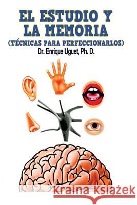 El estudio y la memoria: Técnicas para perfeccionarlos Uguet Ph. D., Enrique 9781974270385 Createspace Independent Publishing Platform - książka