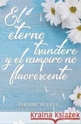 El eterno tsundere y el vampiro no fluorescente Wilkes, Phoebe 9781723123450 Createspace Independent Publishing Platform - książka