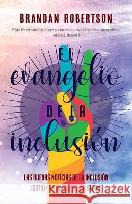 El Evangelio de la Inclusión: Las Buenas Noticias de la Inclusión LGBTIQ+ en la Iglesia Cristiana Robertson, Brandan 9781637530023 Juanuno1 Ediciones - książka