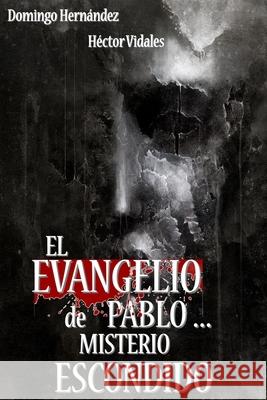 El Evangelio de Pablo ... Misterio Escondido Hector Vidales, Domingo Hernández 9781088808580 Independently Published - książka