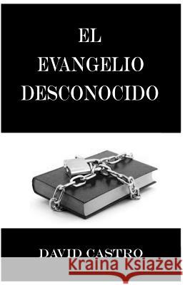 El Evangelio Desconocido David Castro 9780692221495 New Covenant Ministries Inc - książka