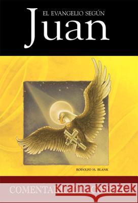 El Evangelio Segun Juan = John, a Pastoral and Theological Commentary Blank, Rodolfo H. 9780570051251 Concordia Publishing House - książka