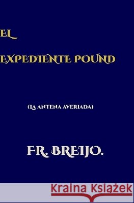 El Expediente Pound: La antena averiada Breijo-Marquez, Francisco Ramón 9798172486159 Independently Published - książka