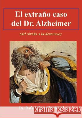 El extraño caso del Dr. Alzheimer: (del olvido a la demencia) Serrano, Roman Alberca 9781484951965 Createspace Independent Publishing Platform - książka