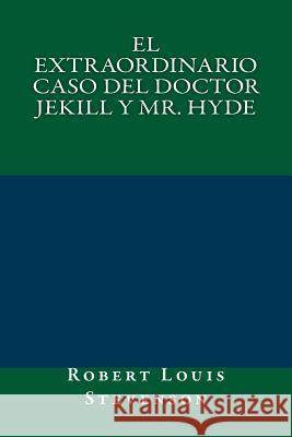 El Extraordinario Caso del Doctor Jekill y Mr. Hyde Stevenson, Robert Louis 9781974290437 Createspace Independent Publishing Platform - książka