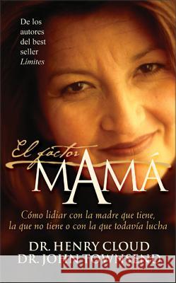 El Factor Mamá: Cómo Lidiar Con La Madre Que Tiene, La Que No Tiene O Con La Que Todavía Lucha Cloud, Henry 9780829722857 Vida Publishers - książka
