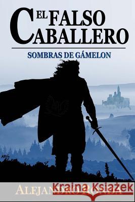 El Falso Caballero Alejandro Ronda 9781502306654 Createspace - książka