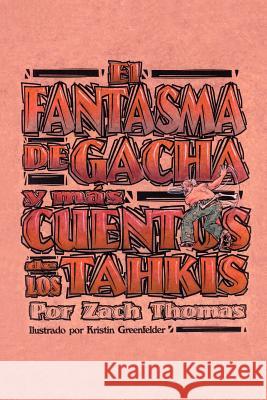 El Fantasma de Gacha y mas Cuentos de los Tahkis Thomas, Zach 9780759663572 Authorhouse - książka