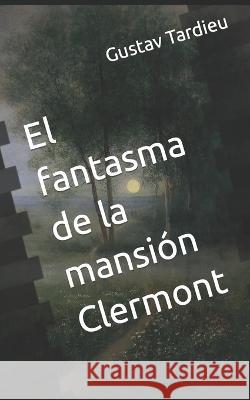 El fantasma de la mansión Clermont Tardieu, Gustav 9798647002259 Independently Published - książka