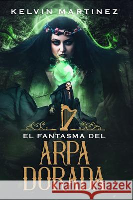 El Fantasma del Arpa Dorada Kelvin Martinez 9781073056392 Independently Published - książka