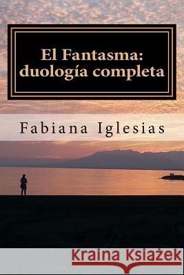 El Fantasma: duología completa Iglesias, Fabiana 9781507768273 Createspace - książka