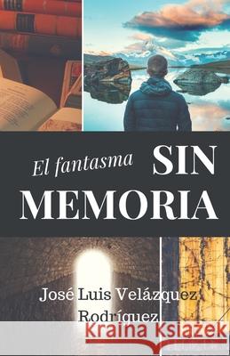 El fantasma sin memoria Velázquez Rodríguez, José Luis 9781523931903 Createspace Independent Publishing Platform - książka