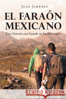 El Fara?n Mexicano: Esta historia est? basada en hechos reales Juan Jim?nez 9781662497858 Page Publishing, Inc. - książka