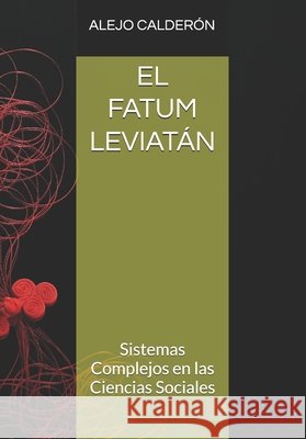 El Fatum Leviatán: Sistemas Complejos en las Ciencias Sociales Jorge Alejo Calderón Perilla, Alejo Calderón 9798339270638 Independently Published - książka