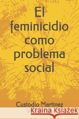 El Feminicidio Como Problema Social Ligia Paulina Martine Custodio Martine 9781980558828 Independently Published - książka