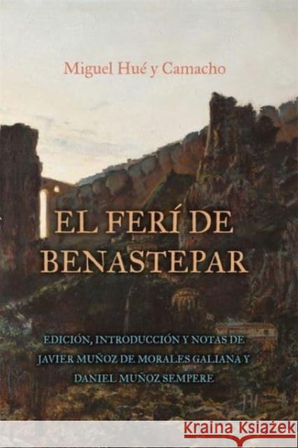 El Ferí de Benastepar, O Los Moros de Sierra Bermeja: Edición, Introducción Y Notas de Javier Muñoz de Morales Galiana Y Daniel Muñoz Sempere Muñoz de Morales Galiana, Javier 9781855663909 Tamesis Books - książka