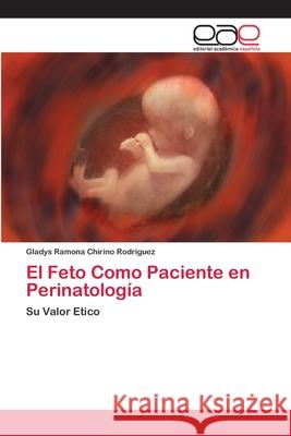 El Feto Como Paciente en Perinatología Chirino Rodríguez, Gladys Ramona 9786200404855 Editorial Académica Española - książka