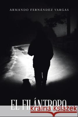 El Filántropo Armando Fernández Vargas 9781506549873 Palibrio - książka