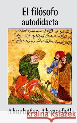 El filósofo autodidacta Abentofail, Abuchafar 9781492364719 Createspace - książka
