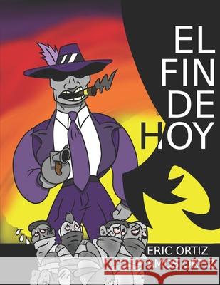 El Fin de Hoy Amós Ortiz, Eric Ortiz, Erica Ortiz 9781077493964 Independently Published - książka