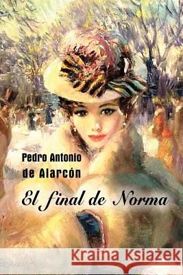 El final de Norma Antonio De Alarcon, Pedro 9781523620692 Createspace Independent Publishing Platform - książka