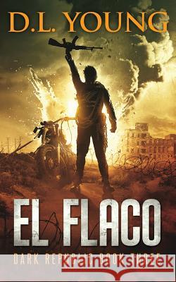 El Flaco: Dark Republic Book Three D. L. Young 9780990869665 Concordia Professional Services, LLC - książka