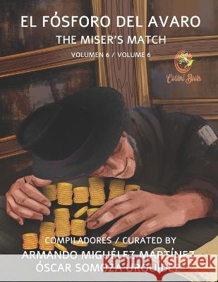 El Fósforo del Avaro: The Miser's Match Miguélez Martínez, Armando 9781959040040 Colibri Books - książka