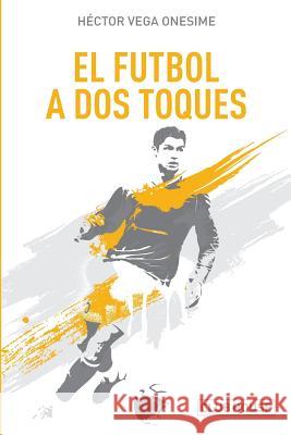 El fútbol a dos toques: Diálogos con el espejo Samper Pizano, Daniel 9781719384865 Createspace Independent Publishing Platform - książka