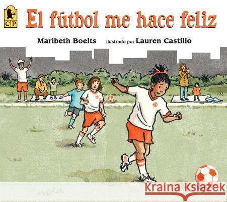 El Fútbol Me Hace Feliz Boelts, Maribeth 9780763689056 Candlewick Press (MA) - książka